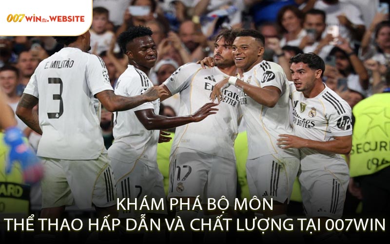 Khám Phá Bộ Môn Thể Thao Hấp Dẫn Và Chất Lượng Tại 007WIN