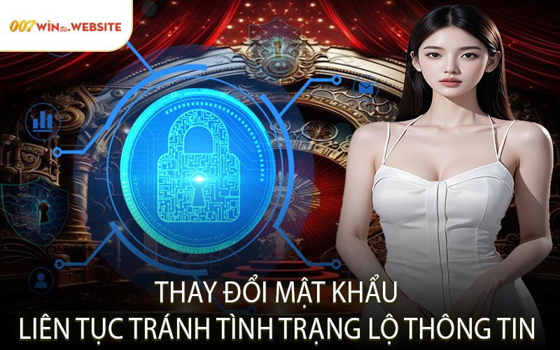 Thay đổi mật khẩu liên tục tránh tình trạng lộ thông tin