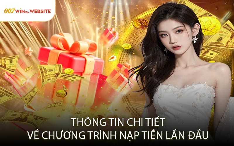 Thông Tin Chi Tiết Về Chương Trình Nạp Tiền Lần Đầu