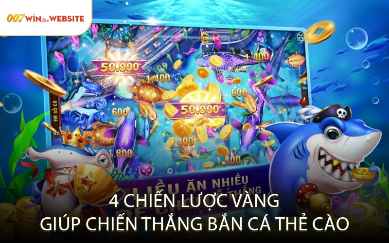 4 Chiến Lược Vàng Giúp Chiến Thắng Bắn Cá Thẻ Cào