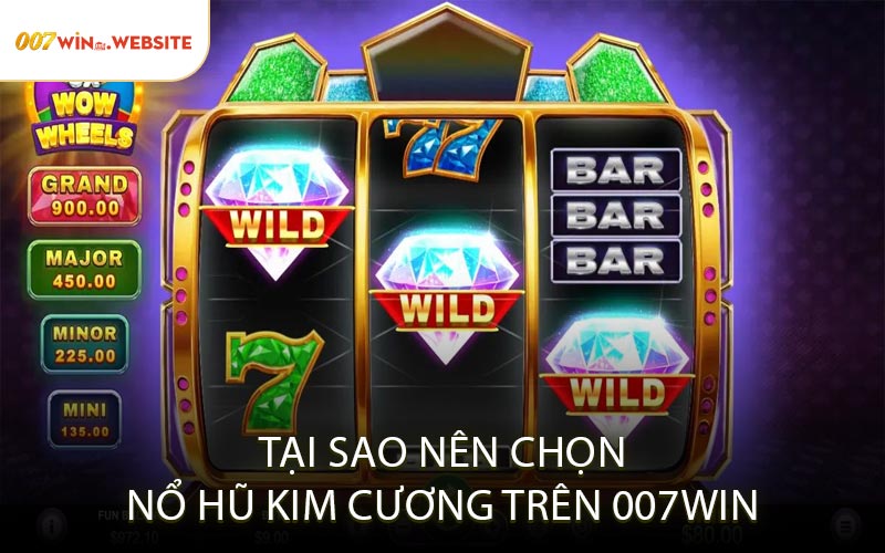 Tại Sao Nên Chọn Nổ Hũ Kim Cương Trên 007Win